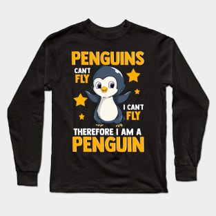 Penguins Can't Fly And Therefore I Am A Penguin Long Sleeve T-Shirt